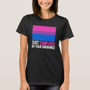 Bisexual Bi Pride Flag Confused By Your Ignorance T-Shirt
