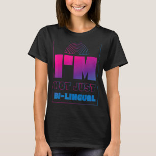Bisexual Bi Pride Flag Pun I'm Not Just Bi Lingual T-Shirt