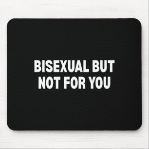 Bisexual but not for you mouse mat