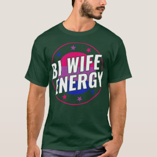 Bisexual Funny Bi Wife Energy LGBT T-Shirt