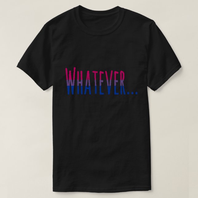 Bisexual Pride Flag Colours "Whatever" T-Shirt (Design Front)