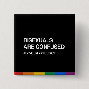 BISEXUALS ARE CONFUSED BY YOUR PREJUDICE 15 CM SQUARE BADGE