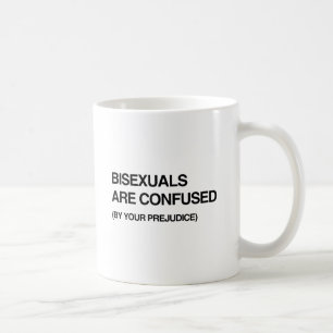 BISEXUALS ARE CONFUSED BY YOUR PREJUDICE.png Coffee Mug