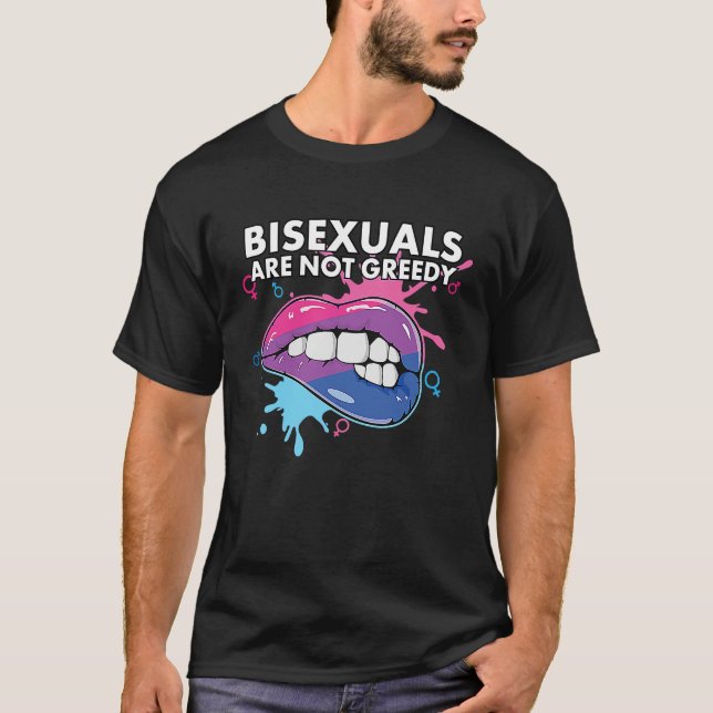 Bisexuals Are Not Greedy Rainbow Pride Bisexuality T-Shirt (Front)