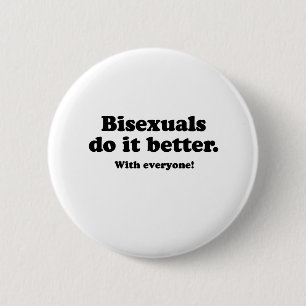 BISEXUALS DO IT BETTER (WITH EVERYONE) 6 CM ROUND BADGE