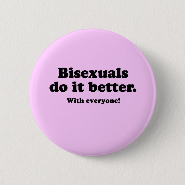 BISEXUALS DO IT BETTER (WITH EVERYONE) 6 CM ROUND BADGE (Front)