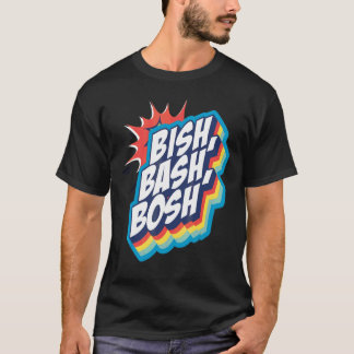 Bish  Bash  Bosh T-Shirt