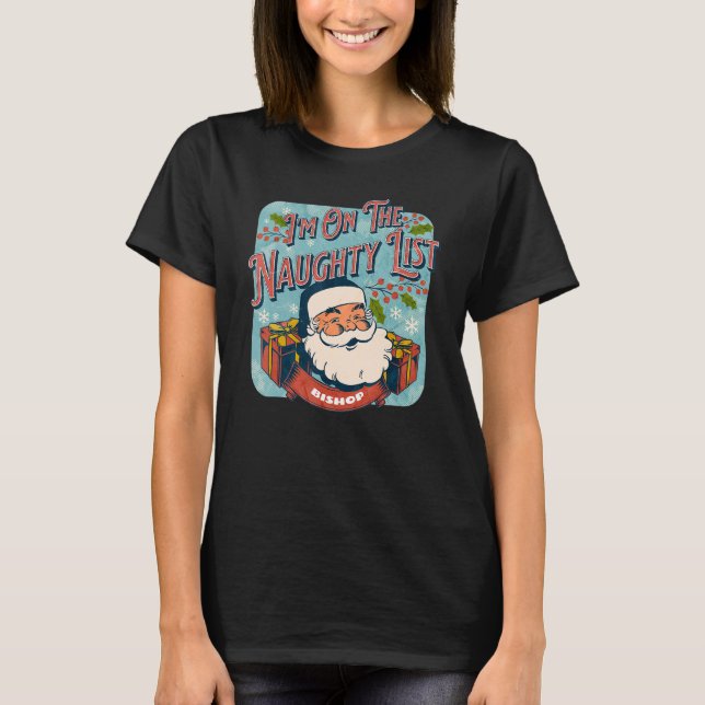 Bishop Christmas Naughty List   Santa xmas holiday T-Shirt (Front)