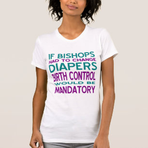 Bishops Changed Diapers Birth Control Mandatory T-Shirt