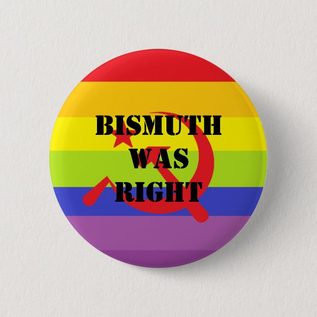 Bismuth was right 6 cm round badge (Front)