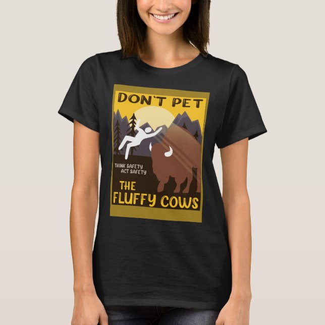 Bison  Don t Pet The Fluffy Cows Buffalo T-Shirt (Front)