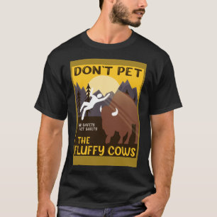 Bison  Don t Pet The Fluffy Cows Buffalo T-Shirt