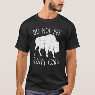 Bison Funny Do Not Pet The Fluffy Cows Buffalo T-Shirt
