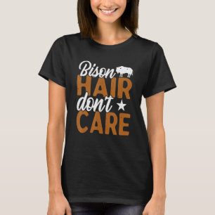 Bison Hair Don't Care Bisons American Buffalo T-Shirt