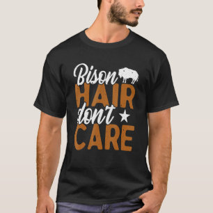 Bison Hair Don't Care Bisons American Buffalo T-Shirt