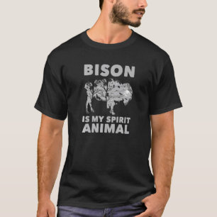 Bison Is My Spirit Animal  American Bison T-Shirt