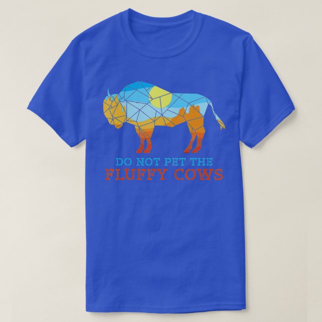 Bison National Park  Do Not Pet The Fluffy Cows  T-Shirt (Design Front)