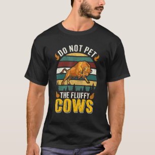 Bison Owner Do Not Pet The Fluffy Cows T-Shirt