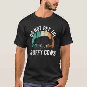 Bison Quote I Do Not Pet The Fluffy Cows I Bison T-Shirt