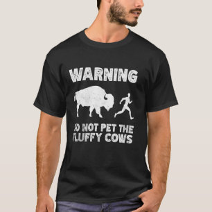 Bison Warning Do Not Pet The Fluffy Cows 1 T-Shirt