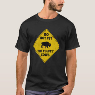 Bison Warning Do Not Pet The Fluffy Cows T-Shirt