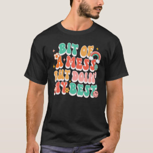 Bit Of A Mess But Doin My Best Inspired Motivation T-Shirt