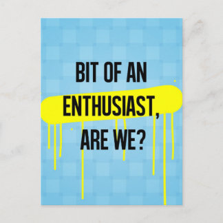 Bit of an enthusiast, are we? postcard