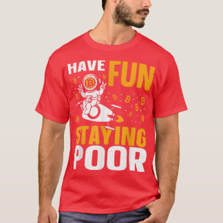 Bitcoin Crypto Astronaut Rocket Have Fun Staying P T-Shirt