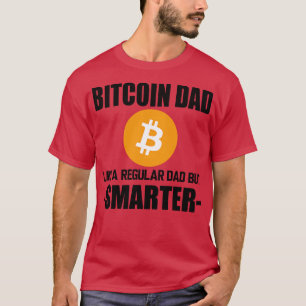 Bitcoin dad like a regular dad but smarter T-Shirt