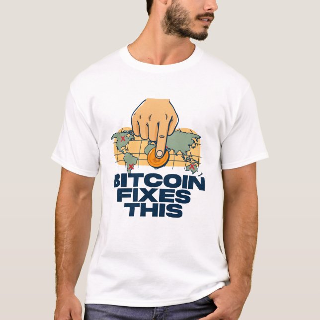 Bitcoin Fixes This - Bitcoin T-Shirt (Front)