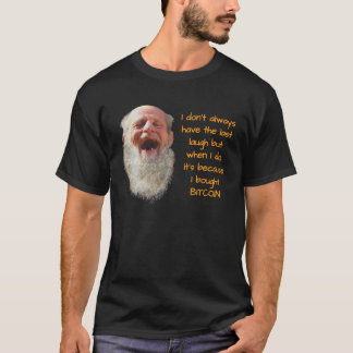 Bitcoin I DON T ALWAYS HAVE THE LAST LAUGH Fun BTC T-Shirt