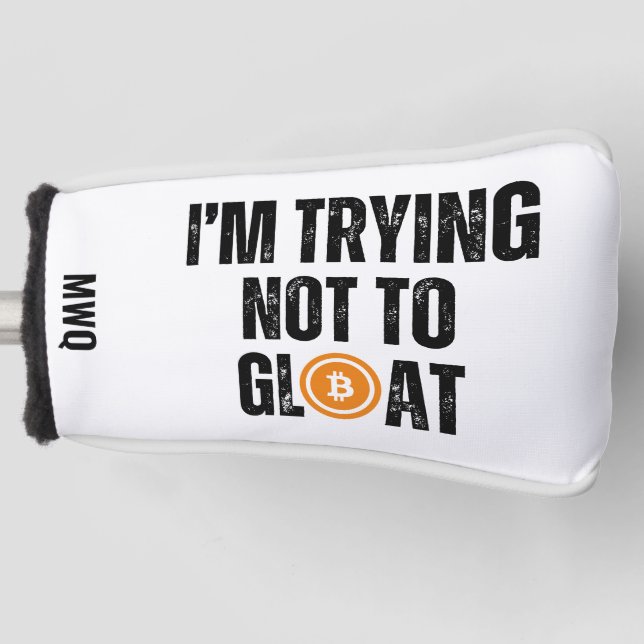 Bitcoin Investor I'M TRYING NOT TO GLOAT Golf Head Cover (Front)