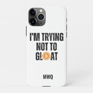 Bitcoin Investor I'M TRYING NOT TO GLOAT iPhone 11Pro Case