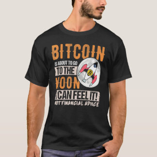 Bitcoin Is About To Go To The Moon I Can Feel It 1 T-Shirt