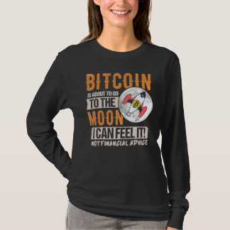 Bitcoin Is About To Go To The Moon I Can Feel It 1 T-Shirt