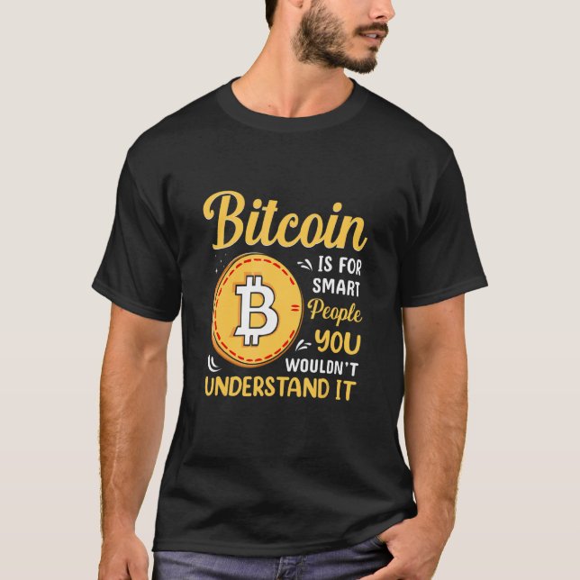 Bitcoin Is For Smart People Bitcoin  BTC Crypto T-Shirt (Front)