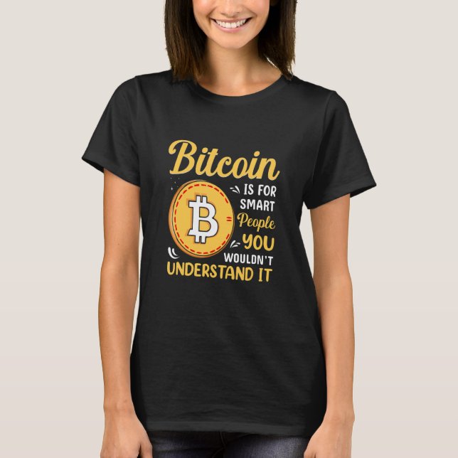 Bitcoin Is For Smart People Bitcoin  BTC Crypto T-Shirt (Front)