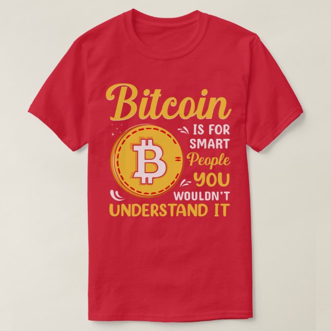 Bitcoin is for smart people Funny Bitcoin Pun T-Shirt (Design Front)