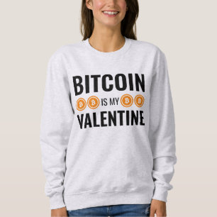BITCOIN IS MY VALENTINE Fun Cryptocurrency Sweatshirt