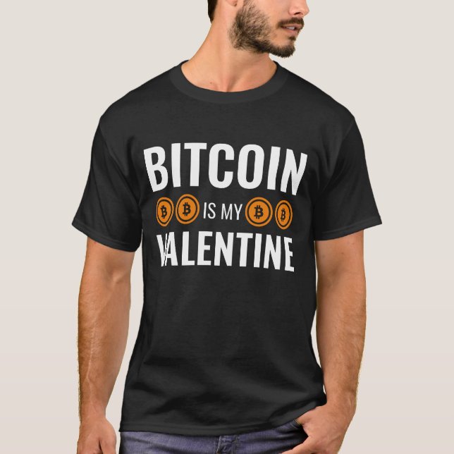 BITCOIN IS MY VALENTINE Fun Cryptocurrency T-Shirt (Front)