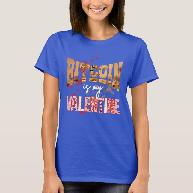 BITCOIN IS MY VALENTINE Fun Maximalist T-Shirt (Front)