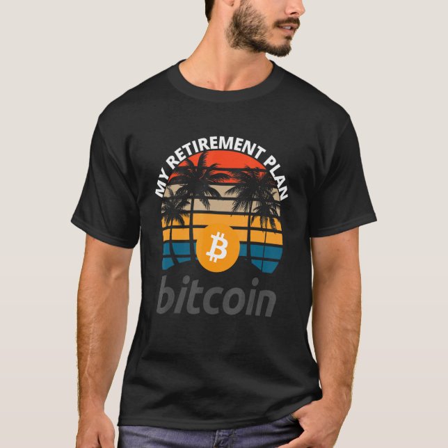 Bitcoin My Retirement Plan Crypto Btc Blockchain B T-Shirt (Front)