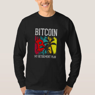 Bitcoin My Retirement Plan Currency Money Apparel T-Shirt