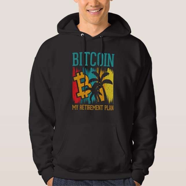 Bitcoin My Retirement Plan Digital Crypto Currency Hoodie (Front)