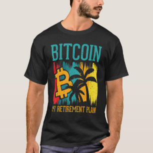 Bitcoin My Retirement Plan Digital Crypto Currency T-Shirt
