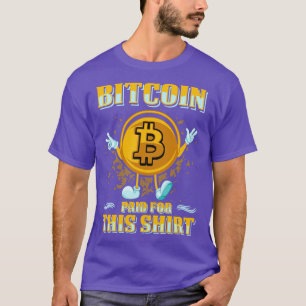 Bitcoin Paid For This Funny Bitcoin Crypto Gift T-Shirt