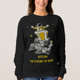 Bitcoin The Future Of Money Astronaut On Money Sweatshirt