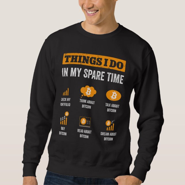 Bitcoin Things I Do In My Spare Time Funny Crypto  Sweatshirt (Front)