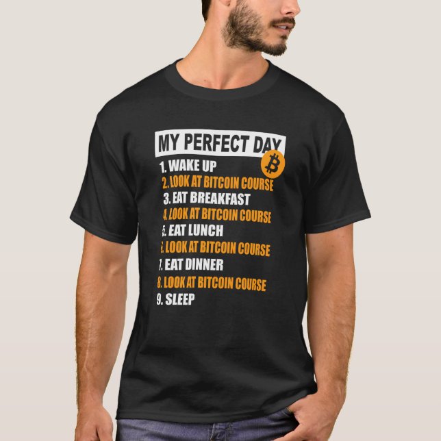 Bitcoins My Perfect Day Cryptocurrency Bitcoin Day T-Shirt (Front)