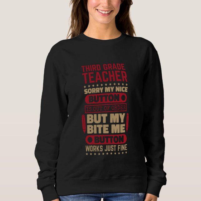 Bite Button Work 3rd Grade Teacher for Third Grade Sweatshirt (Front)